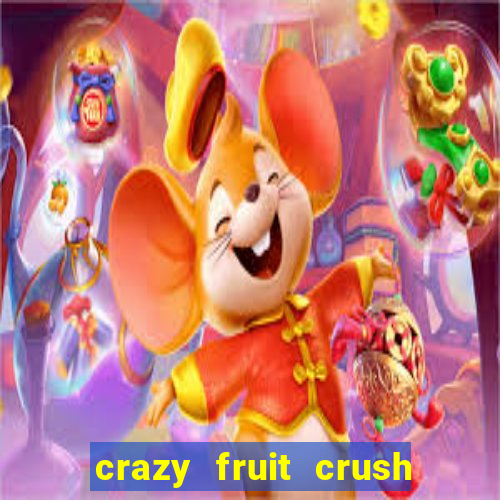 crazy fruit crush ganhar dinheiro